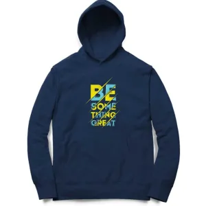 Be Something Great Hoodie - MH00009