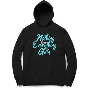 Nothing To Lose Everything To Gain Hoodie - MH00023