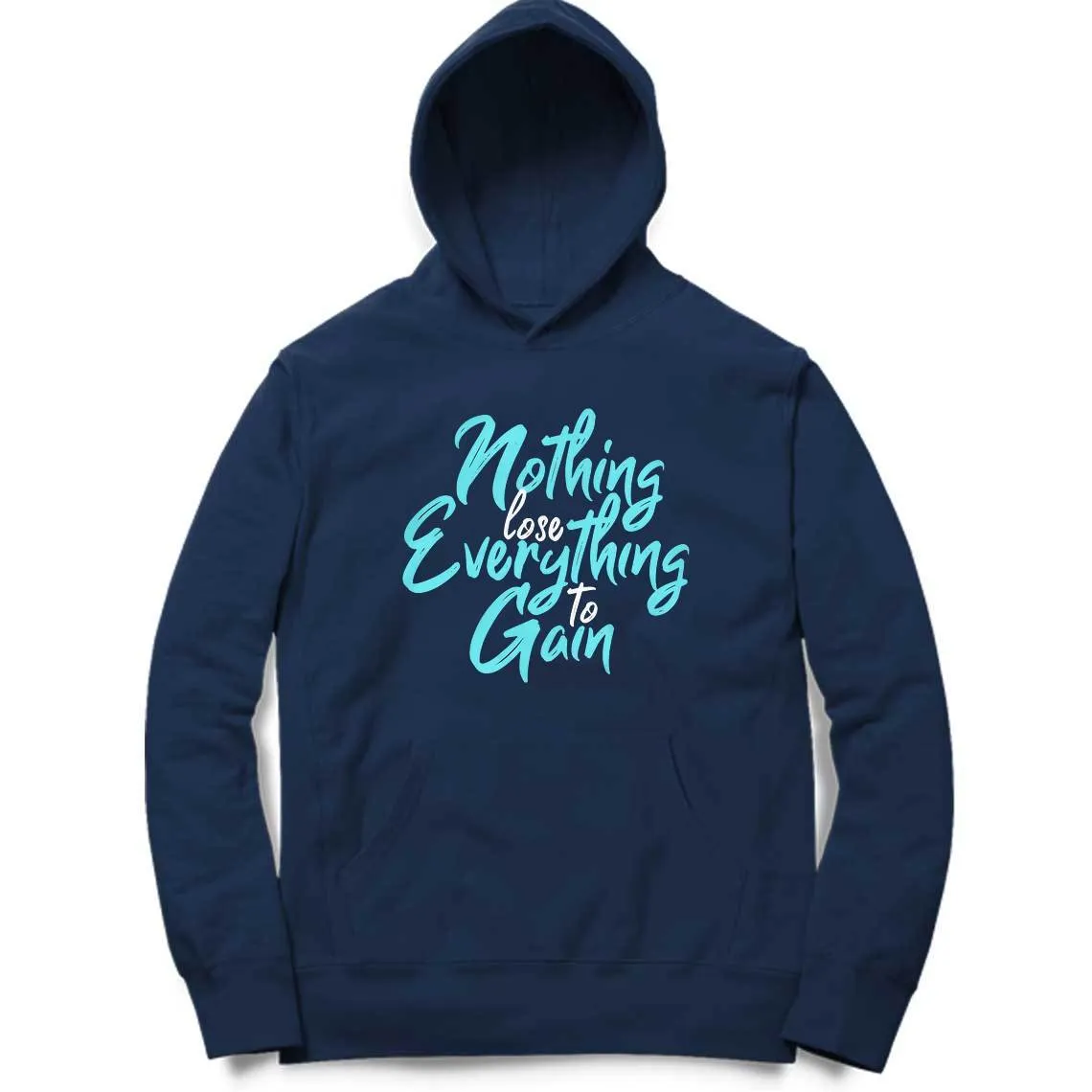 Nothing To Lose Everything To Gain Hoodie - MH00023