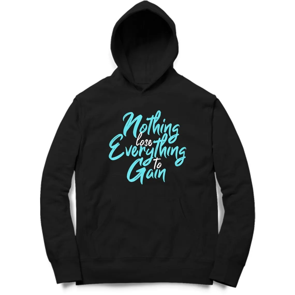 Nothing To Lose Everything To Gain Hoodie - MH00023